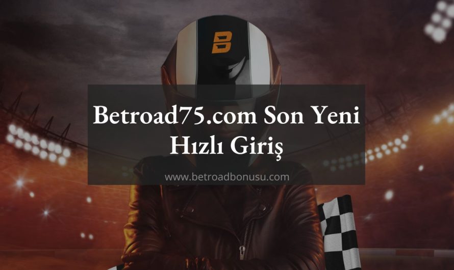 Betroad75.com Son Yeni ve Hızlı Giriş Adresi Nedir